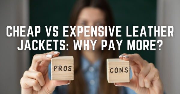 Cheap vs Expensive Leather Jackets: Why Pay More?