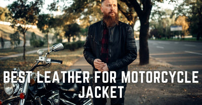 Best Leather for Motorcycle Jacket: Explore the Best Leather