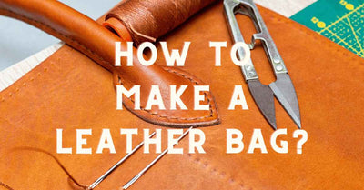 How to Make a Leather Bag?