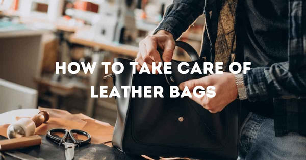 How to Take Care of Leather Bags?