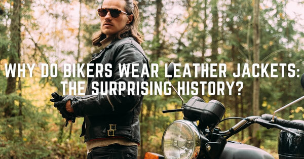 Why do Bikers Wear Leather Jackets: The Surprising History?